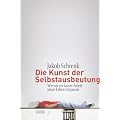 Die Kunst der Selbstausbeutung: Wie wir vor lauter Arbeit unser Leben verpassen