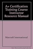 A+ Certification Instructor Resource Manual (Exams 220-201 and 220-202)