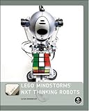 LEGO MINDSTORMS NXT Thinking Robots: Build a Rubik's Cube Solver and a Tic-Tac-Toe Playing Robot!