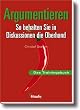 Argumentieren. So behalten Sie in Diskussionen die Oberhand. Das Trainingsbuch