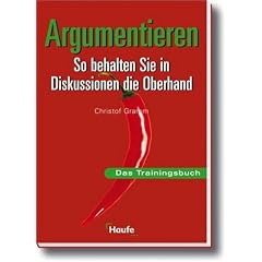 Argumentieren. So behalten Sie in Diskussionen die Oberhand. Das Trainingsbuch