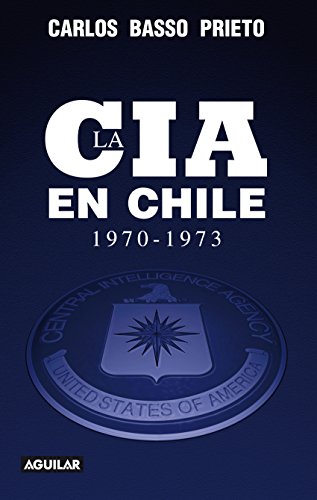 La CIA en Chile (1970-1973) (Spanish Edition)
