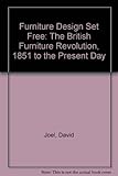 Furniture Design Set Free: The British Furniture Revolution, 1851 to the Present Day