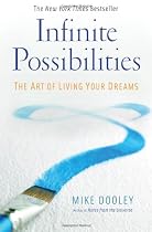 Infinite Possibilities: The Art of Living Your Dreams