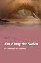 Ein Klang der Seelen - Ein Gedankenspiel mit Sch�pferkraft: ein Roman �ber die Liebe, Spiritualit�t und Heilung