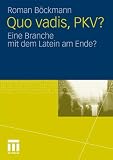 Quo vadis, PKV?: Eine Branche mit dem Latein am Ende? (German Edition)