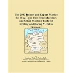 The 2007 Import and Export Market for Way-Type Unit Head Machines and Other Machine Tools for Drilling and Boring Metal in Germany book cover
