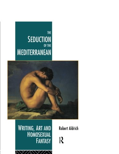 The Seduction of the Mediterranean: Writing, Art and Homosexual Fantasy