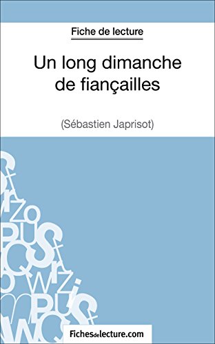 Un long dimanche de fiançailles de Sébastien Japrisot (Fiche de lecture): Analyse complète de l'oeuvre (French Edition)