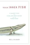  : Your Inner Fish: A Journey into the 3.5-Billion-Year History of the Human Body (Vintage)