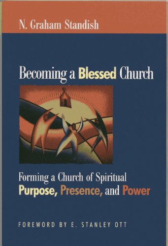 Becoming a Blessed Church: Forming a Church of Spiritual Purpose, Presence, and Power