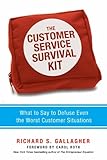 The Customer Service Survival Kit: What to Say to Defuse Even the Worst Customer Situations