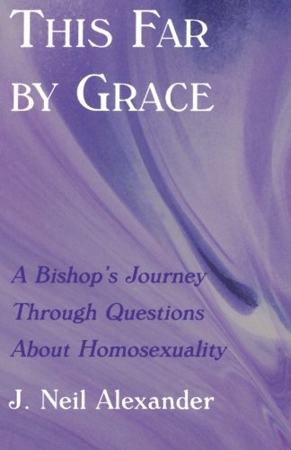 This Far By Grace: A Bishop's Journey Through Questions About Homosexuality