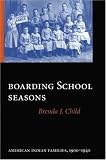 Boarding School Seasons: American Indian Families, 1900-1940 (North American Indian Prose Award)