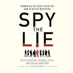 Spy the Lie: Former CIA Officers Teach You How to Detect Deception | Philip Houston,Michael Floyd,Susan Carnicero,Don Tennant