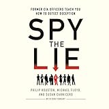 Spy the Lie: Former CIA Officers Teach You How to Detect Deception