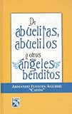 De abuelitas, abuelitos y otros angeles benditos/ About Grannies, Granddaddies and Other Holy Angels (Spanish Edition)