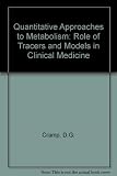 Quantitative approaches to metabolism : the role of tracers and models in clinical medicine