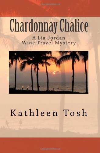 Chardonnay Chalice: A Lia Jordan Wine Travel Mystery