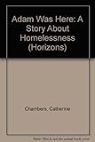 Adam was here : a story about homelessness