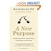 A New Purpose: Redefining Money, Family, Work, Retirement, and Success