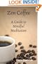 Zen Coffee: A Guide To Mindful Meditation
