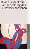 Die Entdeckung des Selbstverst&auml;ndlichen (suhrkamp taschenbuch) - Mosh&eacute; Feldenkrais
