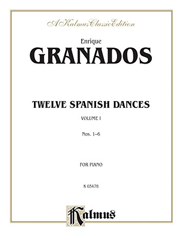 Twelve Spanish Dances, Volume I, Nos. 1-6: Piano Collection (Kalmus Edition)