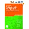 Elektrotechnik f�r Ingenieure 1: Gleichstromtechnik und Elektromagnetisches Feld. Ein Lehr- und Arbeitsbuch f�r das Grundstudium
