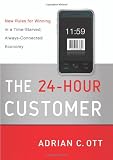 The 24-Hour Customer: New Rules for Winning in a Time-Starved, Always-Connected Economy