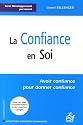 La Confiance en Soi : Avoir confiance pour donner confiance