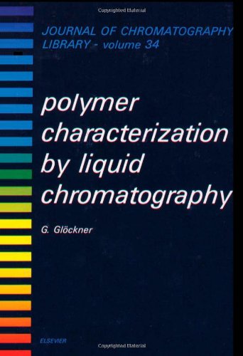 Polymer Characterization by Liquid Chromatography (Journal of Chromatography Library)