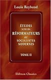 ���tudes sur les r���formateurs ou socialistes modernes: Tome 2. La soci���t��� et le socialisme, les communistes, les chartistes, les utilitaires, les humanitaires (French Edition)