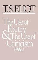 The Use of Poetry and Use of Criticism: Studies in the Relation of Criticism to Poetry in England (The Charles Eliot Norton Lectures)