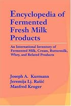Encyclopedia of Fermented Fresh Milk Products: An International Inventory of Fermented Milk, Cream, Buttermilk, Whey, and Related Products