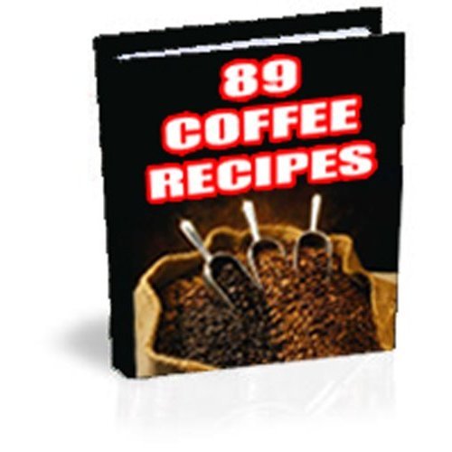 89 Original Recipes for Coffee Lovers - Best Ebook Coffee Recipes!