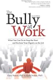The Bully at Work: What You Can Do to Stop the Hurt and Reclaim Your Dignity on the Job