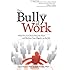 The Bully at Work: What You Can Do to Stop the Hurt and Reclaim Your Dignity on the Job