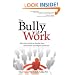 The Bully at Work: What You Can Do to Stop the Hurt and Reclaim Your Dignity on the Job