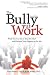 The Bully at Work: What You Can Do to Stop the Hurt and Reclaim Your Dignity on the Job The Bully at Work: What You Can Do to Stop the Hurt and Reclaim Your Dignity on the Job