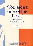 You aren't one of the boys : authority in the Catholic priesthood