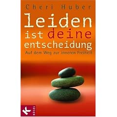 Leiden ist deine Entscheidung. Auf dem Weg zur inneren Freiheit (Taschenbuch)
