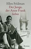 Der Junge, der Anne Frank liebte: Roman - Ellen Feldman