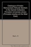 Catalogue of Arabic manuscripts (Yahuda Section) in the Garrett Collection, Princeton University Library