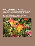 Golfspillere fra USA: Tiger Woods, Phil Mickelson, Paula Creamer, John Daly, Bobby Jones, Cristie Kerr, Jay Haas, David Duval, Tom Lehman (Norwegian Edition)