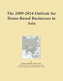The 2009-2014 Outlook for Home-Based Businesses in Asia
