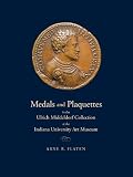Medals and plaquettes in the Ulrich Middeldorf collection at the Indiana University Art Museum : 15th to 20th centuries