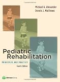 Pediatric Rehabilitation: P & P, 4th Edition: Principles & Practices:Fourth Edition