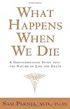 What Happens When We Die?: A Groundbreaking Study into the Nature of Life And Death