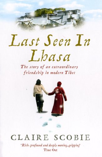 City Travel Guides Discounted  Books : Last Seen in Lhasa: The Story of an Extraordinary Friendship in Modern Tibet